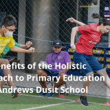 St. Andrews Dusit article (The Benefits of the Holistic Approach to Primary Education at St Andrews Dusit School)