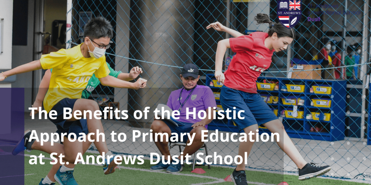 St. Andrews Dusit article (The Benefits of the Holistic Approach to Primary Education at St Andrews Dusit School)