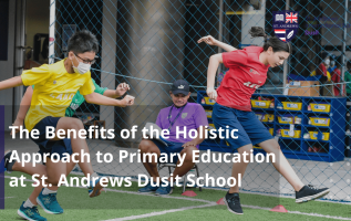 St. Andrews Dusit article (The Benefits of the Holistic Approach to Primary Education at St Andrews Dusit School)